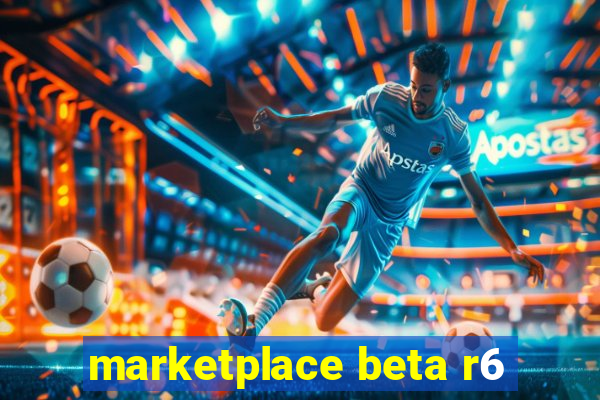 marketplace beta r6